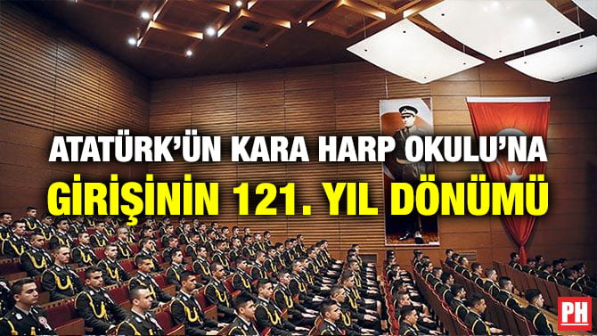 ATATÜRK’ÜN KARA HARP OKULU’NA GİRİŞİNİN 121. YIL DÖNÜMÜ