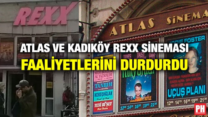 ATLAS VE KADIKÖY REXX SİNEMASI FAALİYETLERİNİ DURDURDU