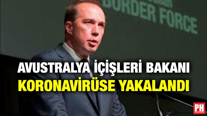 AVUSTRALYA İÇİŞLERİ BAKANI KORONAVİRÜSE YAKALANDI