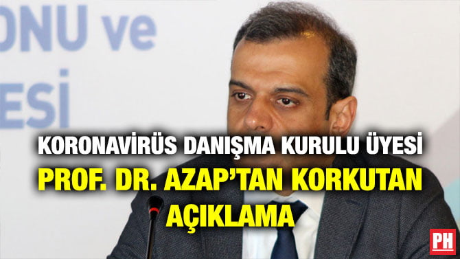KORONAVİRÜS DANIŞMA KURULU ÜYESİ PROF. DR. AZAP’TAN KORKUTAN AÇIKLAMA