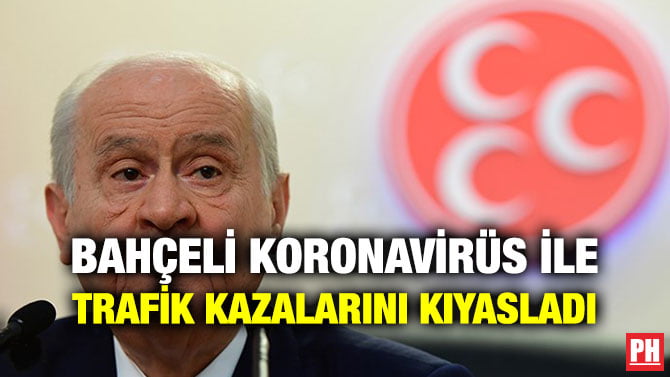 BAHÇELİ KORONAVİRÜS İLE TRAFİK KAZALARINI KIYASLADI