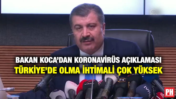 BAKAN KOCA’DAN KORONAVİRÜS AÇIKLAMASI TÜRKİYE’DE OLMA İHTİMALİ ÇOK YÜKSEK