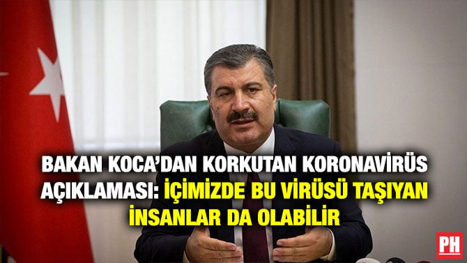 BAKAN KOCA’DAN KORKUTAN KORONAVİRÜS AÇIKLAMASI: İÇİMİZDE BU VİRÜSÜ TAŞIYAN İNSANLAR DA OLABİLİR