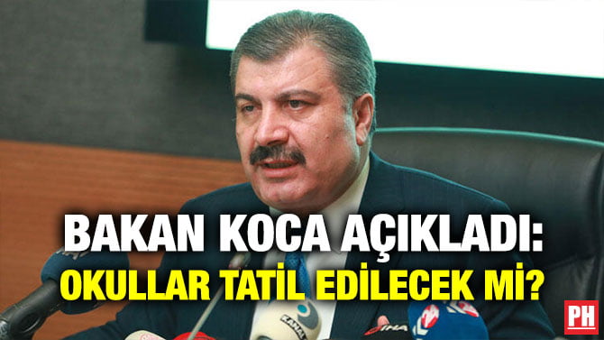 BAKAN KOCA AÇIKLADI: OKULLAR TATİL EDİLECEK Mİ?