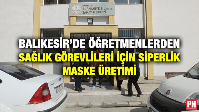 BALIKESİR’DE ÖĞRETMENLERDEN SAĞLIK GÖREVLİLERİ İÇİN SİPERLİK MASKE ÜRETİMİ