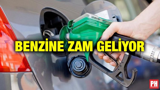 BENZİNE ZAM GELİYOR