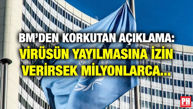 BM’DEN KORKUTAN AÇIKLAMA: VİRÜSÜN YAYILMASINA İZİN VERİRSEK MİLYONLARCA…