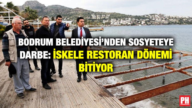 BODRUM BELEDİYESİ’NDEN SOSYETEYE DARBE: İSKELE RESTORAN DÖNEMİ BİTİYOR