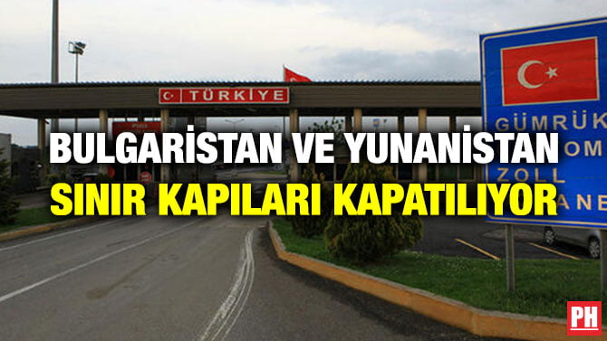 BULGARİSTAN VE YUNANİSTAN SINIR KAPILARI KAPATILIYOR