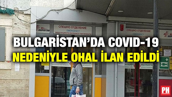 BULGARİSTAN’DA COVID-19 NEDENİYLE OHAL İLAN EDİLDİ