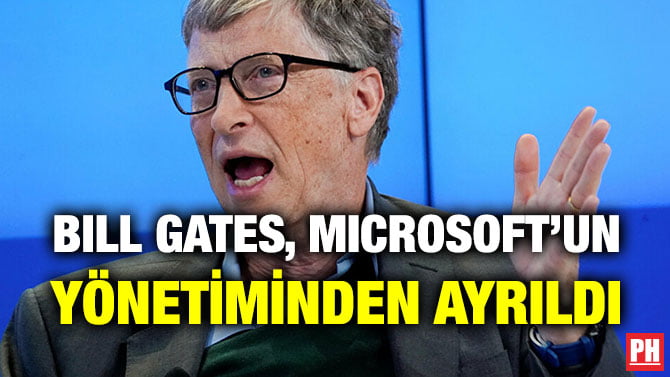 BILL GATES, MICROSOFT’UN YÖNETİMİNDEN AYRILDI