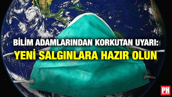 BİLİM ADAMLARINDAN KORKUTAN UYARI: YENİ SALGINLARA HAZIR OLUN