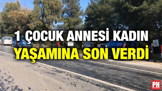 1 ÇOCUK ANNESİ KADIN YAŞAMINA SON VERDİ
