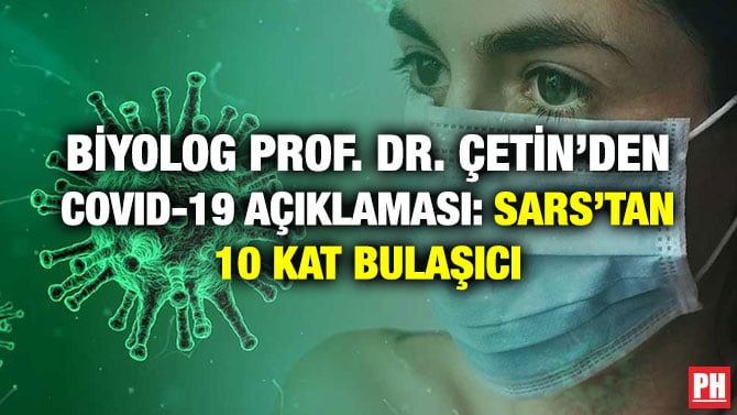 BİYOLOG PROF. DR. ÇETİN’DEN COVID-19 AÇIKLAMASI: SARS’TAN 10 KAT BULAŞICI’’