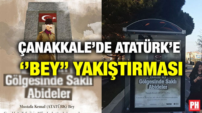 ÇANAKKALE’DE ATATÜRK’E  ‘’BEY’’ YAKIŞTIRMASI