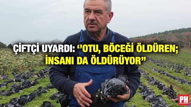ÇİFTÇİ UYARDI: ‘’OTU, BÖCEĞİ ÖLDÜREN; İNSANI DA ÖLDÜRÜYOR’’