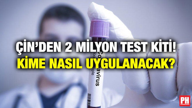 ÇİN’DEN 2 MİLYON TEST KİTİ! KİME NASIL UYGULANACAK?