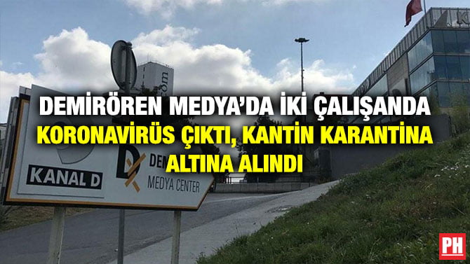 DEMİRÖREN MEDYA’DA İKİ ÇALIŞANDA KORONAVİRÜS ÇIKTI, KANTİN KARANTİNA ALTINA ALINDI