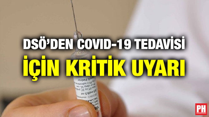 DSÖ’DEN COVID-19 TEDAVİSİ İÇİN KRİTİK UYARI