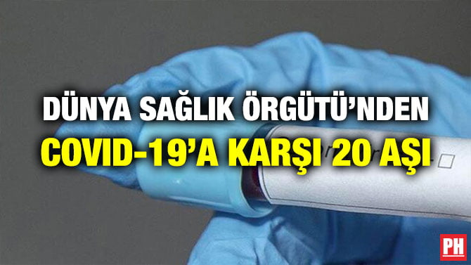 DÜNYA SAĞLIK ÖRGÜTÜ: COVID-19’A KARŞI 20 AŞI GELİŞTİRİLDİ