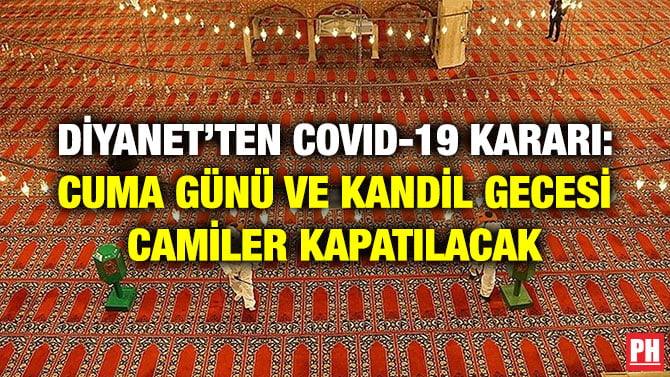 DİYANET’TEN COVID-19 KARARI: CUMA GÜNÜ VE KANDİL GECESİ CAMİLER KAPATILACAK