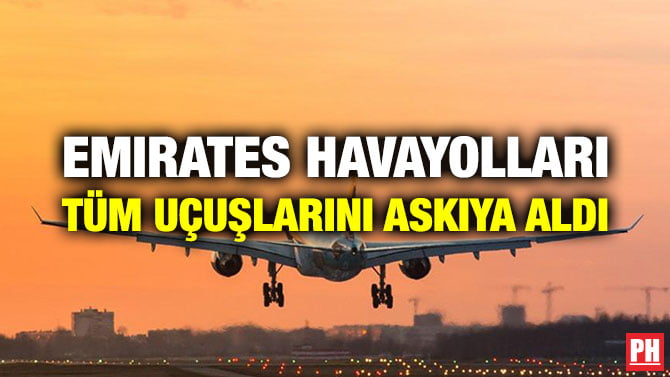EMIRATES HAVAYOLLARI TÜM UÇUŞLARINI ASKIYA ALDI