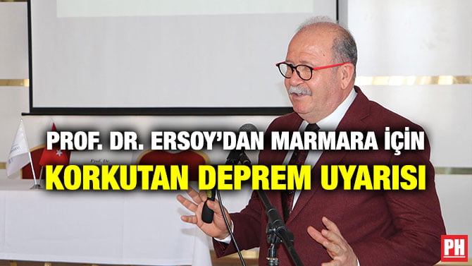 PROF. DR. ERSOY’DAN MARMARA İÇİN KORKUTAN DEPREM UYARISI