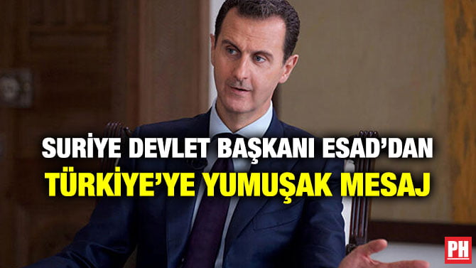 SURİYE DEVLET BAŞKANI ESAD’DAN TÜRKİYE’YE YUMUŞAK MESAJ