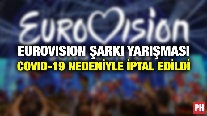 EUROVISION ŞARKI YARIŞMASI COVID-19 NEDENİYLE İPTAL EDİLDİ