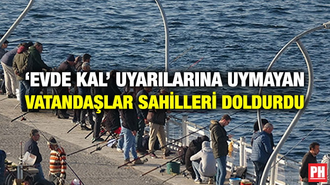 ‘EVDE KAL’ UYARILARINA UYMAYAN VATANDAŞLAR SAHİLLERİ DOLDURDU