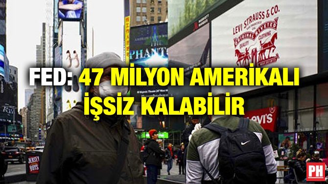 FED: 47 MİLYON AMERİKALI İŞSİZ KALABİLİR