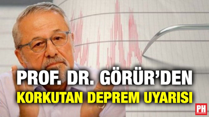 PROF. DR. GÖRÜR’DEN KORKUTAN DEPREM UYARISI