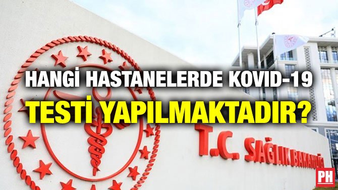 HANGİ HASTANELERDE KOVID-19 TESTİ YAPILMAKTADIR?