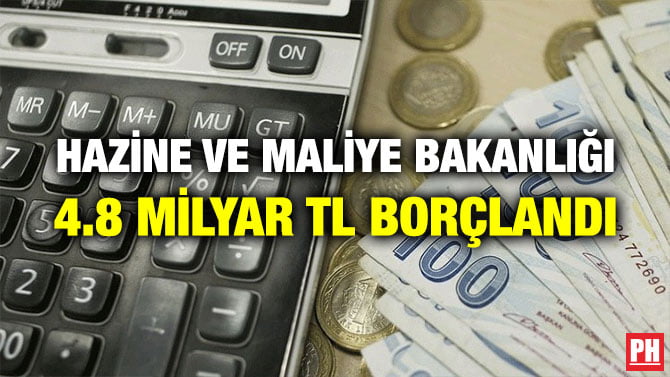 HAZİNE VE MALİYE BAKANLIĞI 4.8 MİLYAR TL BORÇLANDI