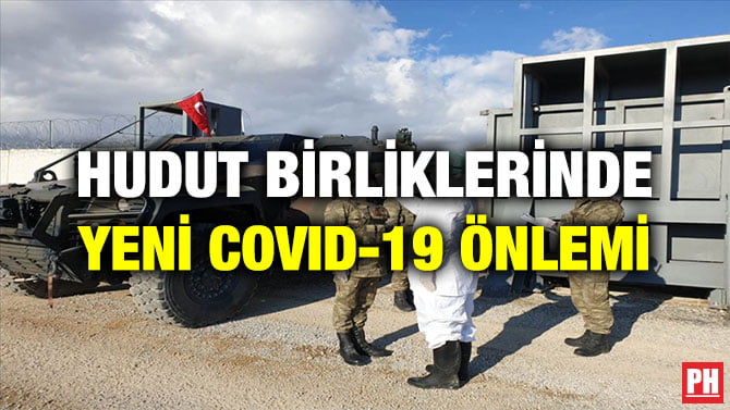 HUDUT BİRLİKLERİNDE YENİ COVID-19 ÖNLEMİ