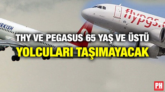 THY VE PEGASUS 65 YAŞ VE ÜSTÜ YOLCULARI TAŞIMAYACAK