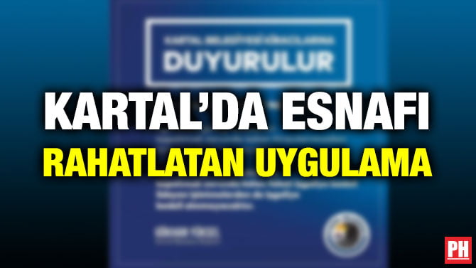 KARTAL’DA ESNAFI RAHATLATAN UYGULAMA