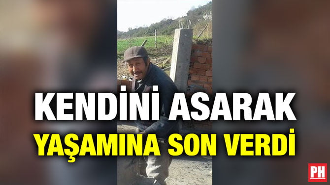 KENDİNİ ASARAK YAŞAMINA SON VERDİ