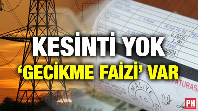 KESİNTİ YOK ‘GECİKME FAİZİ’ VAR