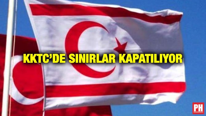 KKTC’DE SINIRLAR KAPATILIYOR