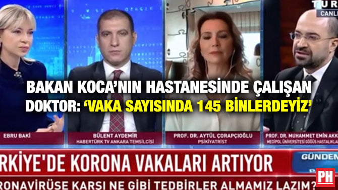 BAKAN KOCA’NIN HASTANESİNDE ÇALIŞAN DOKTOR: ‘VAKA SAYISINDA 145 BİNLERDEYİZ’