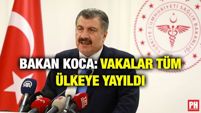 BAKAN KOCA: VAKALAR TÜM ÜLKEYE YAYILDI