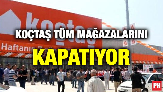 KOÇTAŞ TÜM MAĞAZALARINI KAPATIYOR