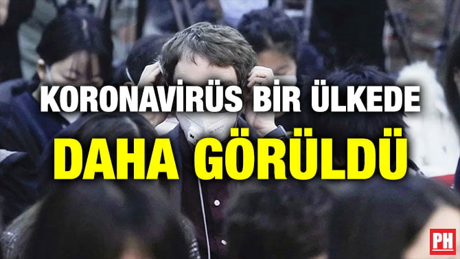 KORONAVİRÜS BİR ÜLKEDE DAHA GÖRÜLDÜ