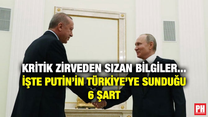 KRİTİK ZİRVEDEN SIZAN BİLGİLER… İŞTE PUTİN’İN TÜRKİYE’YE SUNDUĞU 6 ŞART