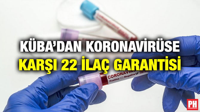 KÜBA’DAN KORONAVİRÜSE KARŞI 22 İLAÇ GARANTİSİ