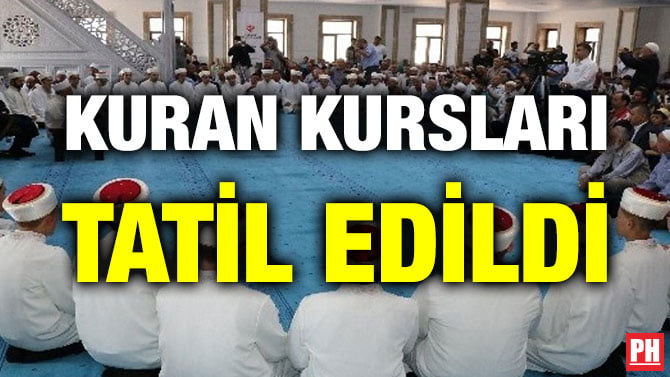 KURAN KURSLARI TATİL EDİLDİ