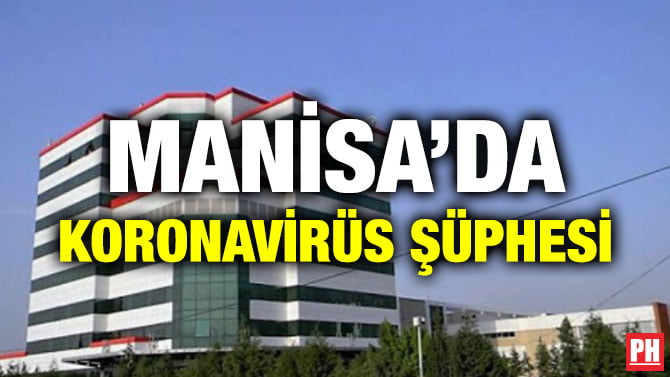 MANİSA’DA KORONAVİRÜS ŞÜPHESİ