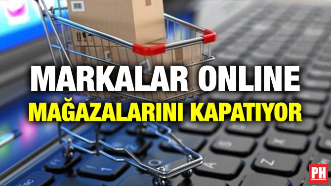 MARKALAR ONLINE MAĞAZALARINI KAPATIYOR