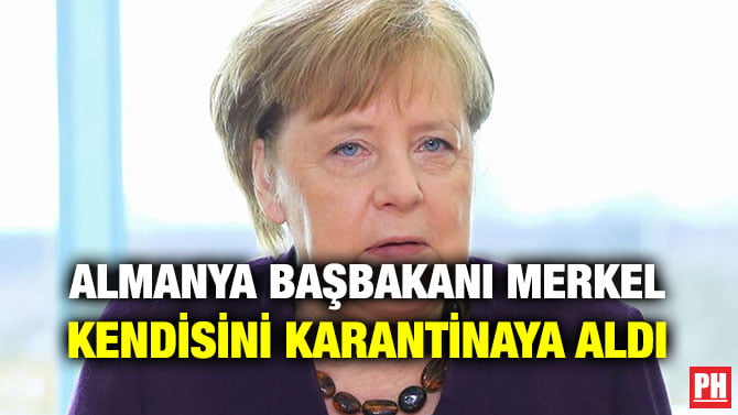 ALMANYA BAŞBAKANI MERKEL KENDİSİNİ KARANTİNAYA ALDI